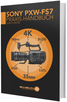 Das Sony PXW-FS7 und FS7 mk2 Handbuch von Ulrich Mors. Softcover, dritte Auflage 2017, 190 Seiten